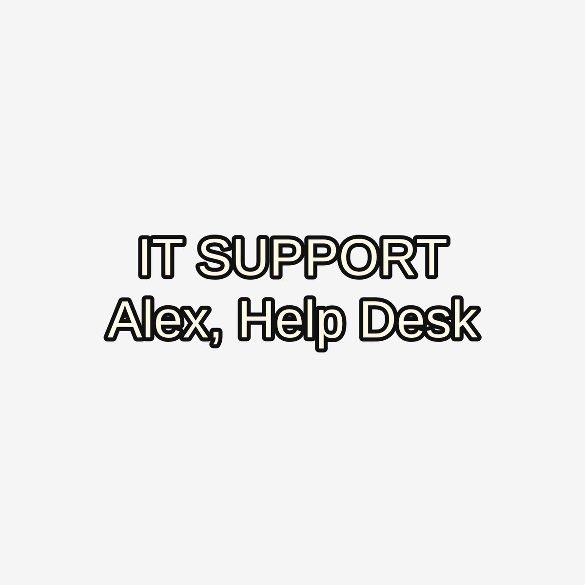 Example of a square custom IT sticker with IT SUPPORT above Alex, Help Desk; enter your own two lines. Each pack contains identical stickers.